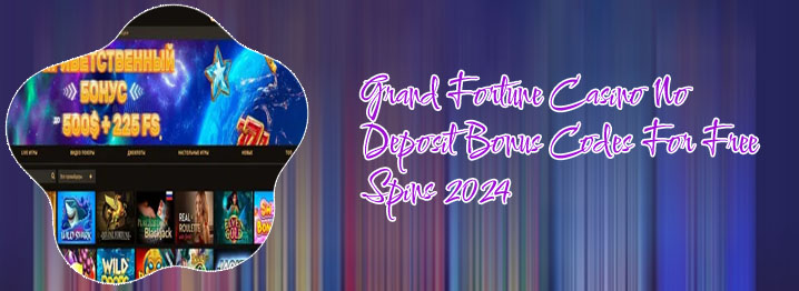 Grand fortune casino no deposit bonus codes march